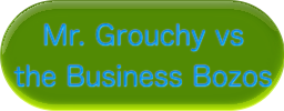 Mr. Grouchy vs. the Business Bozos